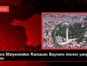 Ankara İtfaiyesi, Ramazan Bayramı’nda Yangın Riskine Karşı Uyarıyor