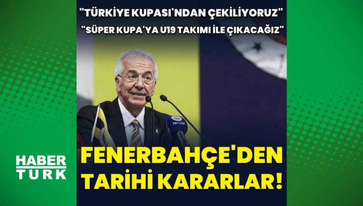 Fenerbahçe'den Süper Kupa ve Türkiye Kupası kararı! – Fenerbahçe Haberleri